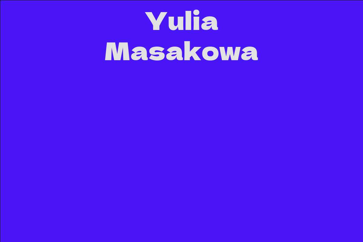 Yulia Masakowa - Facts, Bio, Career, Net Worth | AidWiki