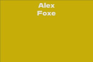 Alex Foxe - Facts, Bio, Career, Net Worth | AidWiki