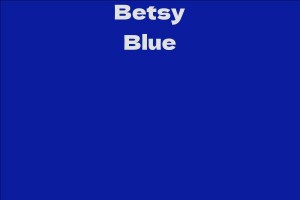 Betsy Blue - Facts, Bio, Career, Net Worth | AidWiki