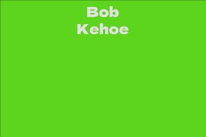 Bob Kehoe - Facts, Bio, Career, Net Worth | AidWiki