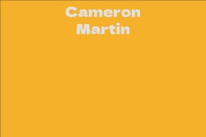 Cameron Martin - Facts, Bio, Career, Net Worth | AidWiki