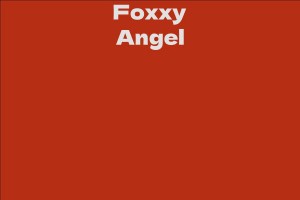 Foxxy Angel - Facts, Bio, Career, Net Worth | AidWiki