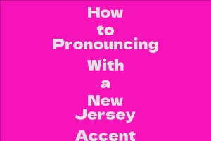 How to Pronouncing With a New Jersey Accent