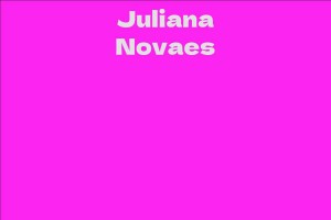 Juliana Novaes - Facts, Bio, Career, Net Worth AidWiki