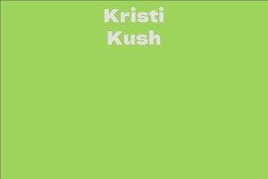 Kristi Kush - Facts, Bio, Career, Net Worth | AidWiki