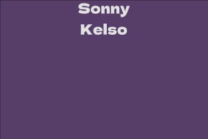 Sonny Kelso - Facts, Bio, Career, Net Worth | AidWiki