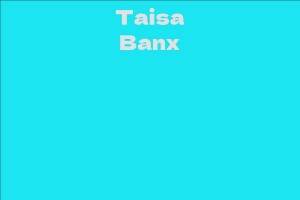 Taisa Banx - Facts, Bio, Career, Net Worth | AidWiki