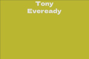 Tony Eveready - Facts, Bio, Career, Net Worth | AidWiki